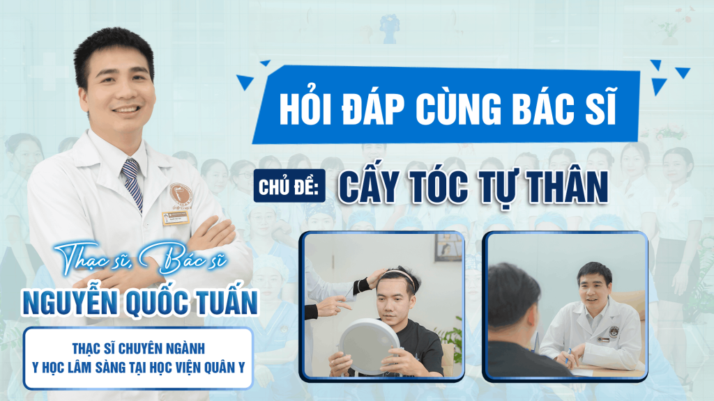 Hỏi đáp cùng ThS.BS Nguyễn Quốc Tuấn về cấy tóc tự thân