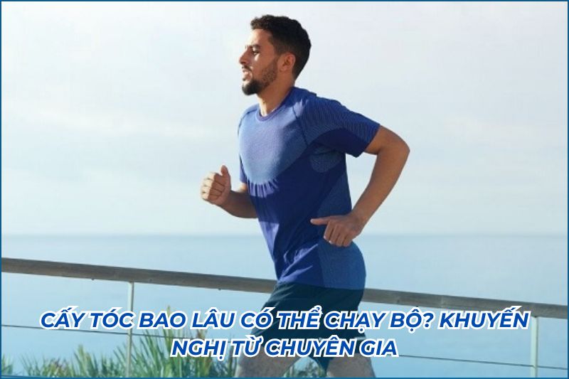 cấy tóc bao lâu có thể chay bộ